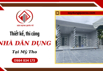 Dịch vụ thiết kế, thi công nhà dân dụng Mỹ Tho chuyên nghiệp, uy tín hàng đầu